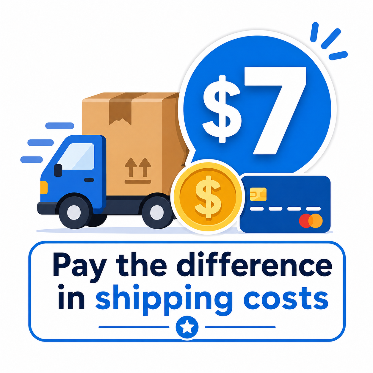 Pay the difference in shipping costs